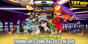 AG Casino 789win - Thương hiệu sòng bài 789 win #1 thế giới