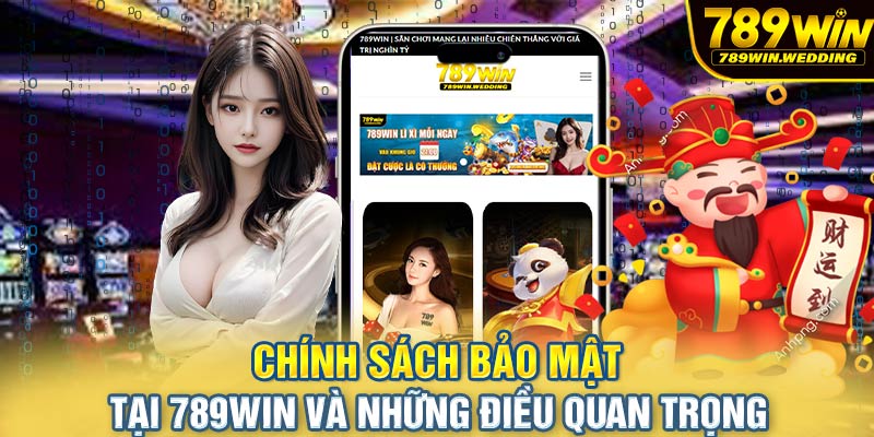 Chính sách bảo mật tại 789win và những điều quan trọng