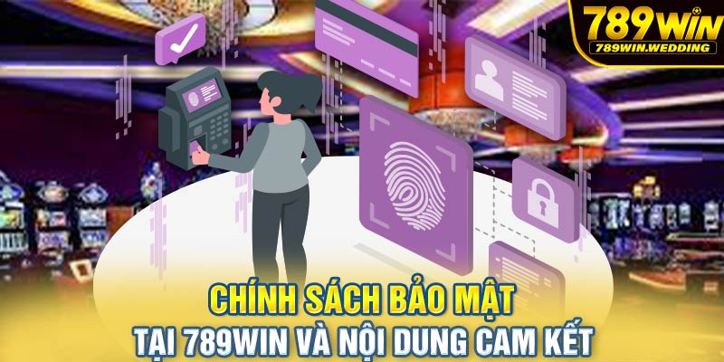Chính sách bảo mật tại 789win và nội dung cam kết