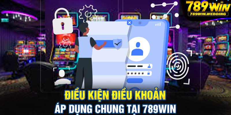 Điều kiện điều khoản áp dụng chung tại 789win