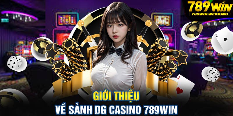 Giới thiệu về sảnh DG Casino 789win