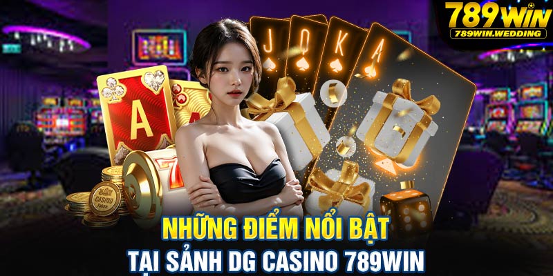 Những điểm nổi bật tại sảnh DG Casino 789win
