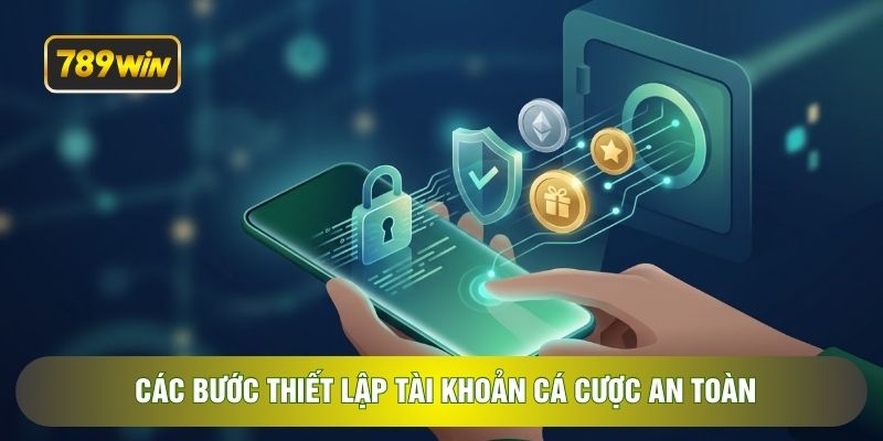 Các bước thiết lập tài khoản cá cược an toàn