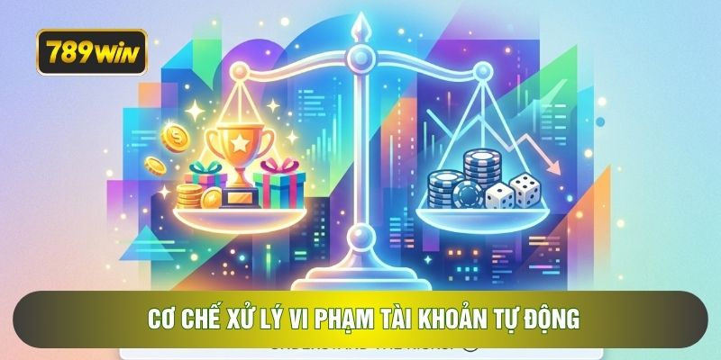 Cơ chế xử lý vi phạm tài khoản tự động